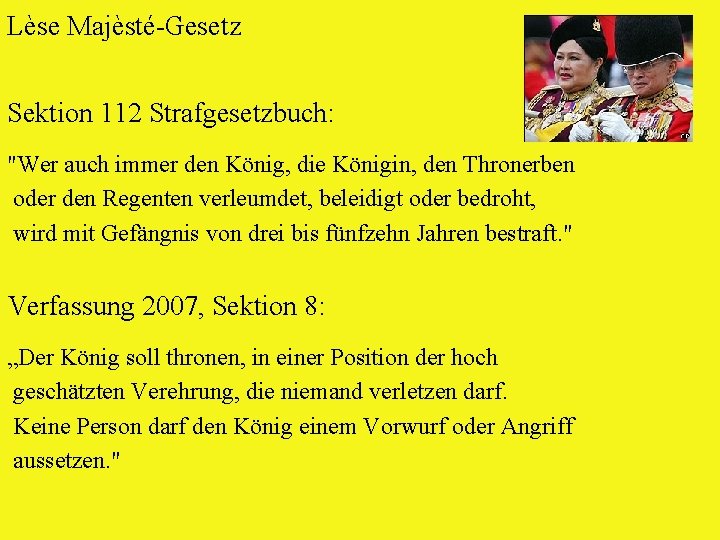 Lèse Majèsté-Gesetz Sektion 112 Strafgesetzbuch: "Wer auch immer den König, die Königin, den Thronerben
