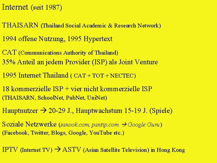 Internet (seit 1987) THAISARN (Thailand Social Academic & Research Network) 1994 offene Nutzung, 1995