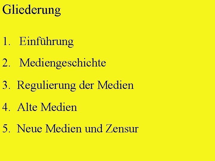 Gliederung 1. Einführung 2. Mediengeschichte 3. Regulierung der Medien 4. Alte Medien 5. Neue