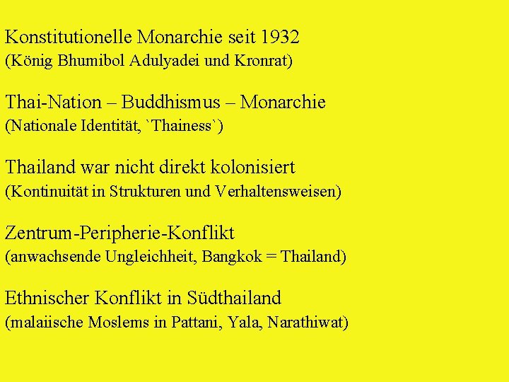 Konstitutionelle Monarchie seit 1932 (König Bhumibol Adulyadei und Kronrat) Thai-Nation – Buddhismus – Monarchie