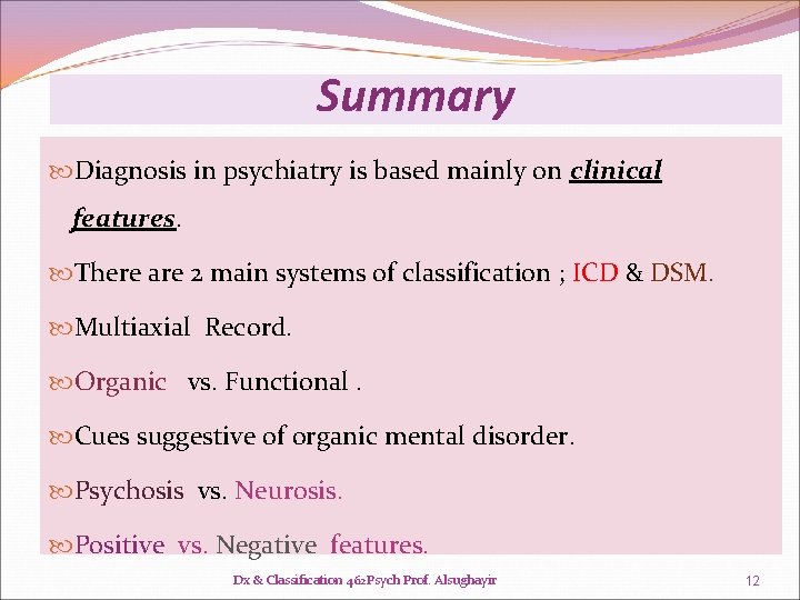 Summary Diagnosis in psychiatry is based mainly on clinical features. There are 2 main Summary Diagnosis in psychiatry is based mainly on clinical features. There are 2 main