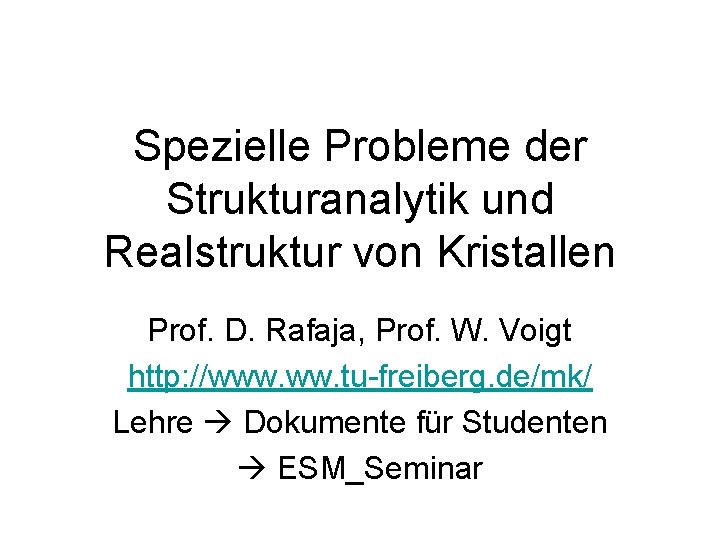 Spezielle Probleme der Strukturanalytik und Realstruktur von Kristallen Prof. D. Rafaja, Prof. W. Voigt