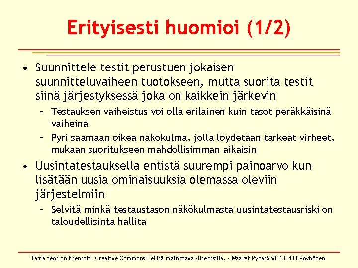 Erityisesti huomioi (1/2) • Suunnittele testit perustuen jokaisen suunnitteluvaiheen tuotokseen, mutta suorita testit siinä