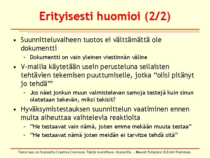 Erityisesti huomioi (2/2) • Suunnitteluvaiheen tuotos ei välttämättä ole dokumentti – Dokumentti on vain