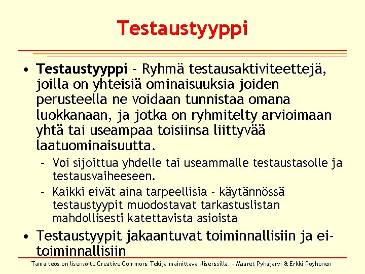 Testaustyyppi • Testaustyyppi – Ryhmä testausaktiviteettejä, joilla on yhteisiä ominaisuuksia joiden perusteella ne voidaan