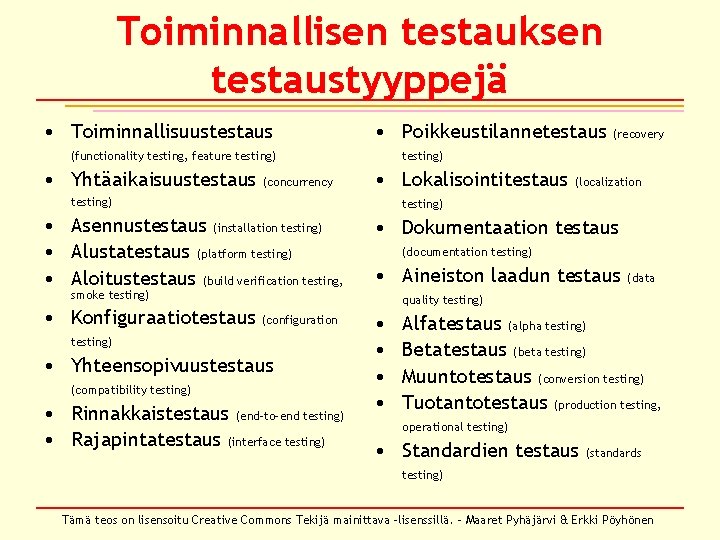Toiminnallisen testauksen testaustyyppejä • Toiminnallisuustestaus • Poikkeustilannetestaus (functionality testing, feature testing) • Yhtäaikaisuustestaus (concurrency