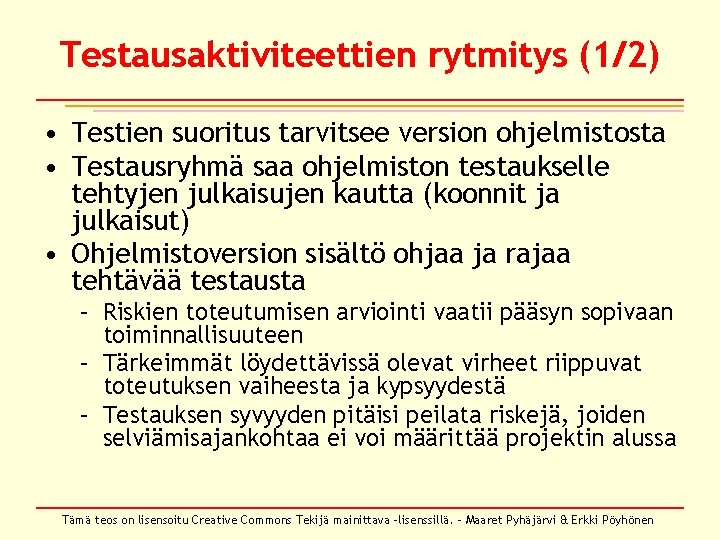 Testausaktiviteettien rytmitys (1/2) • Testien suoritus tarvitsee version ohjelmistosta • Testausryhmä saa ohjelmiston testaukselle