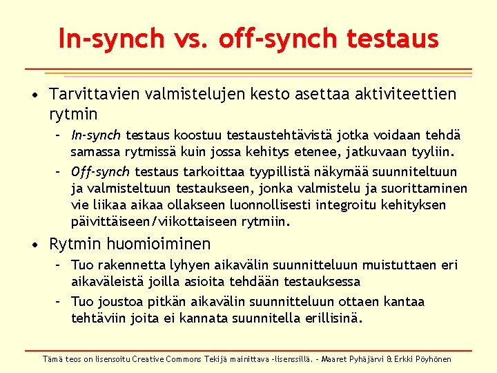 In-synch vs. off-synch testaus • Tarvittavien valmistelujen kesto asettaa aktiviteettien rytmin – In-synch testaus