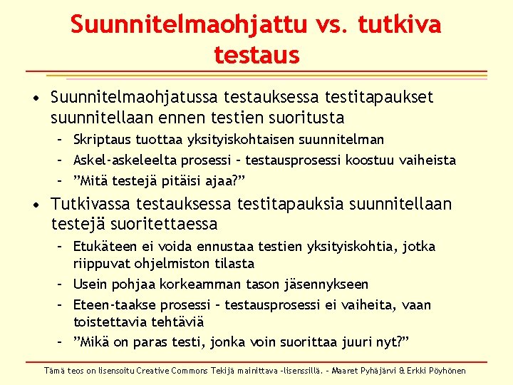 Suunnitelmaohjattu vs. tutkiva testaus • Suunnitelmaohjatussa testauksessa testitapaukset suunnitellaan ennen testien suoritusta – Skriptaus