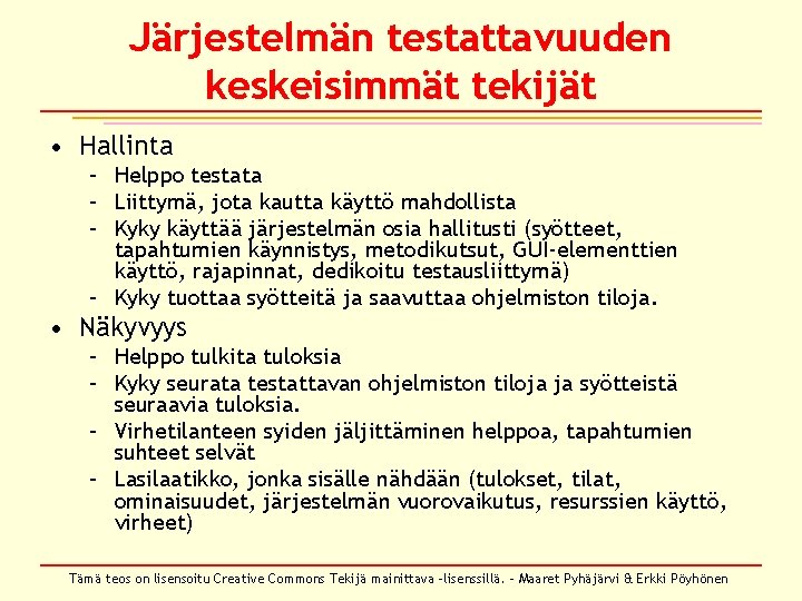 Järjestelmän testattavuuden keskeisimmät tekijät • Hallinta – Helppo testata – Liittymä, jota kautta käyttö