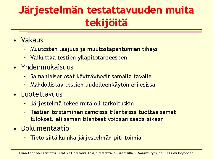 Järjestelmän testattavuuden muita tekijöitä • Vakaus – Muutosten laajuus ja muutostapahtumien tiheys – Vaikuttaa