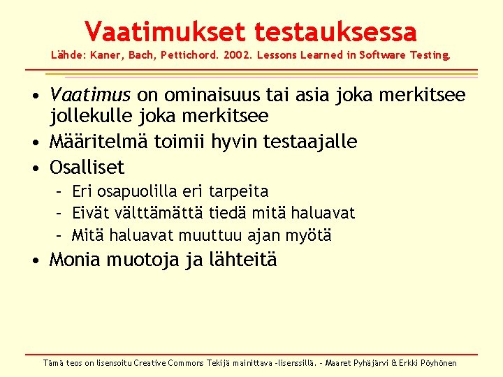 Vaatimukset testauksessa Lähde: Kaner, Bach, Pettichord. 2002. Lessons Learned in Software Testing. • Vaatimus