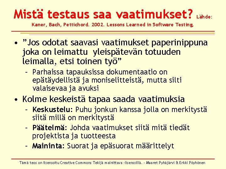 Mistä testaus saa vaatimukset? Lähde: Kaner, Bach, Pettichord. 2002. Lessons Learned in Software Testing.