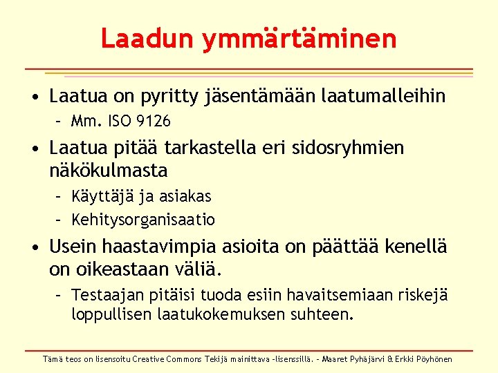 Laadun ymmärtäminen • Laatua on pyritty jäsentämään laatumalleihin – Mm. ISO 9126 • Laatua