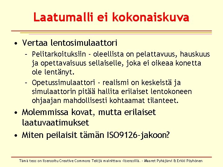 Laatumalli ei kokonaiskuva • Vertaa lentosimulaattori – Pelitarkoituksiin - oleellista on pelattavuus, hauskuus ja