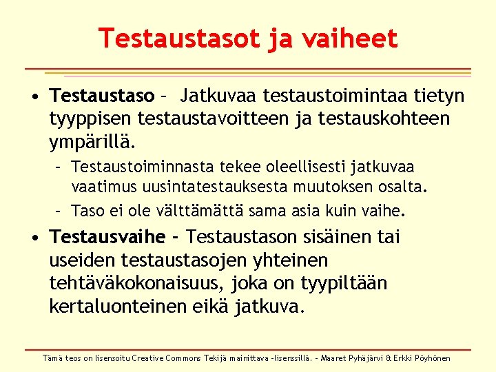 Testaustasot ja vaiheet • Testaustaso – Jatkuvaa testaustoimintaa tietyn tyyppisen testaustavoitteen ja testauskohteen ympärillä.