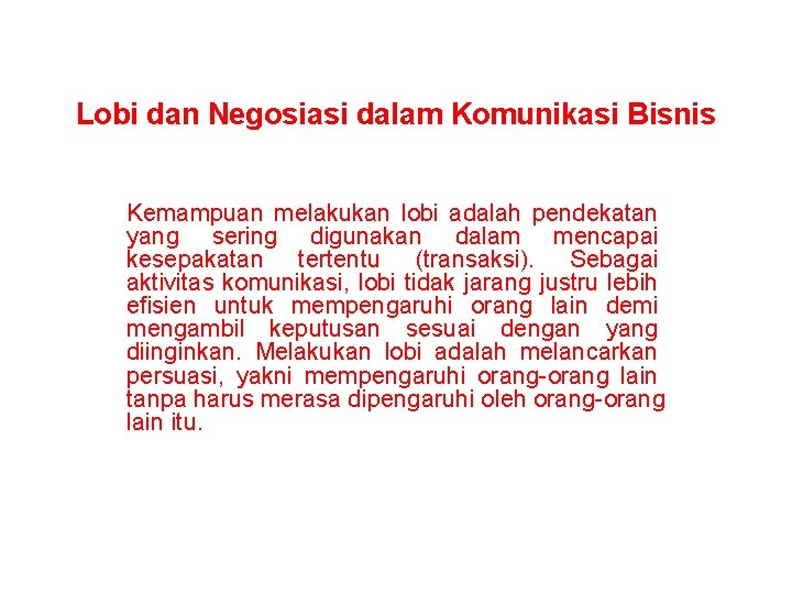 Lobi dan Negosiasi dalam Komunikasi Bisnis Kemampuan melakukan lobi adalah pendekatan yang sering digunakan