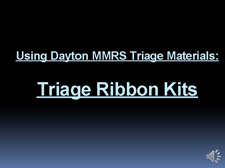 Using Dayton MMRS Triage Materials: Triage Ribbon Kits 