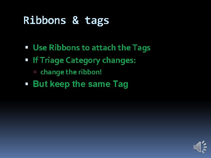 Ribbons & tags Use Ribbons to attach the Tags If Triage Category changes: change