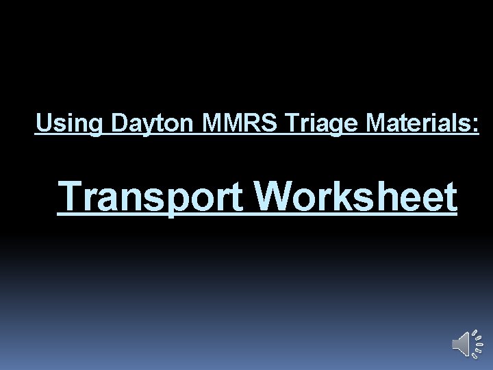 Using Dayton MMRS Triage Materials: Transport Worksheet 