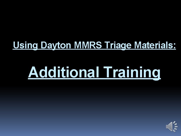 Using Dayton MMRS Triage Materials: Additional Training 