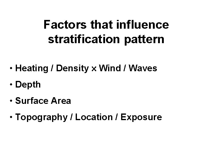 Factors that influence stratification pattern • Heating / Density Wind / Waves • Depth