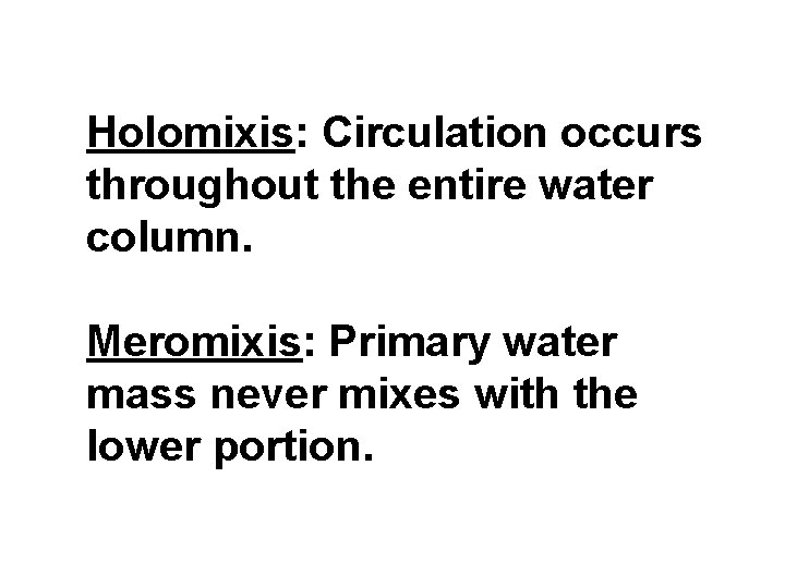 Holomixis: Circulation occurs throughout the entire water column. Meromixis: Primary water mass never mixes