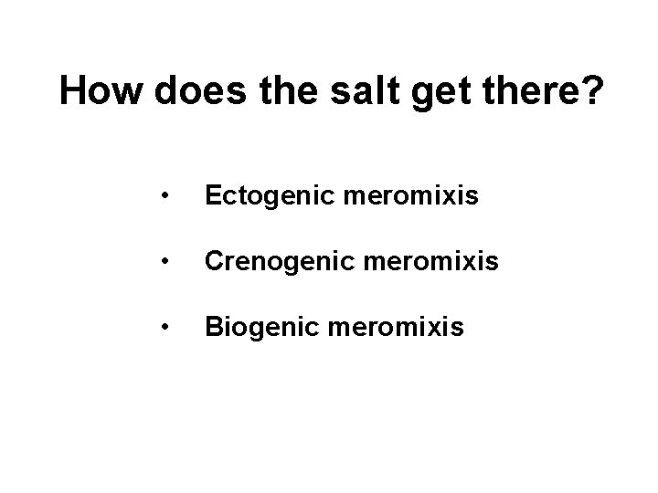 How does the salt get there? • Ectogenic meromixis • Crenogenic meromixis • Biogenic