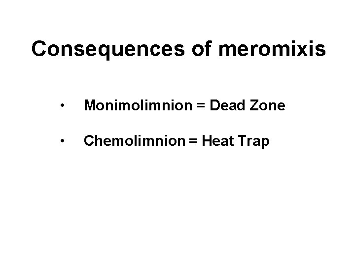 Consequences of meromixis • Monimolimnion = Dead Zone • Chemolimnion = Heat Trap 