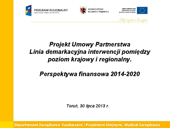 Projekt Umowy Partnerstwa Linia demarkacyjna interwencji pomiędzy poziom krajowy i regionalny. Perspektywa finansowa 2014