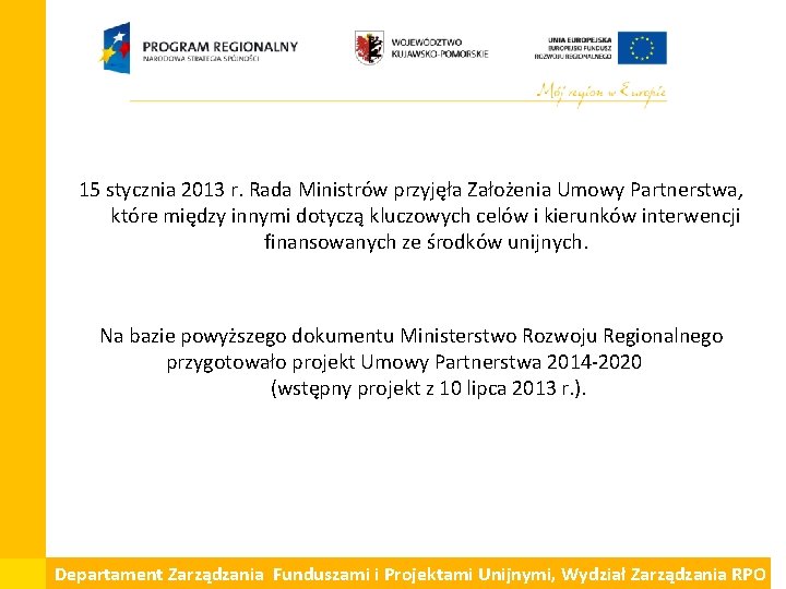 15 stycznia 2013 r. Rada Ministrów przyjęła Założenia Umowy Partnerstwa, które między innymi dotyczą