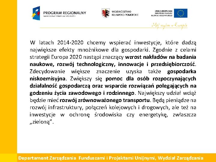 W latach 2014 -2020 chcemy wspierać inwestycje, które dadzą największe efekty mnożnikowe dla gospodarki.