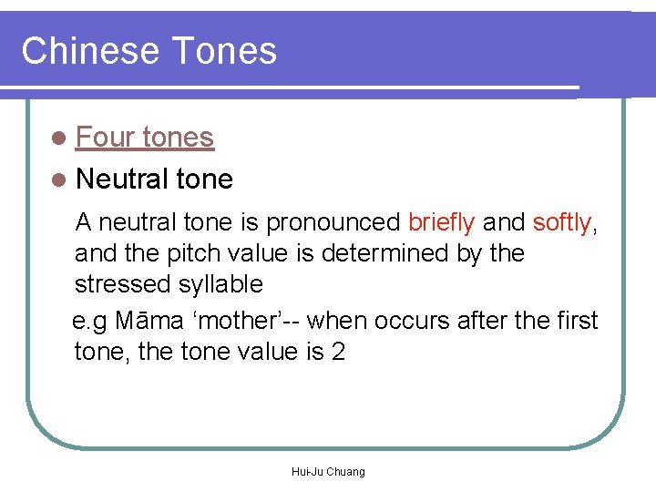 Chinese Tones l Four tones l Neutral tone A neutral tone is pronounced briefly