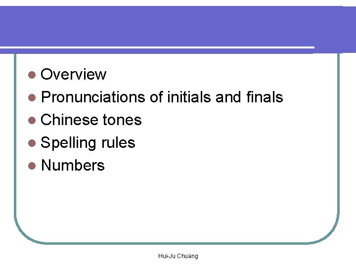 l Overview l Pronunciations of initials and finals l Chinese tones l Spelling rules