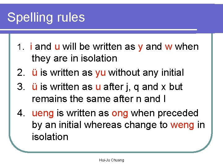 Spelling rules 1. i and u will be written as y and w when