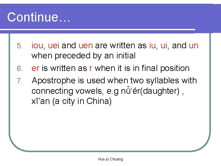 Continue… 5. 6. 7. iou, uei and uen are written as iu, ui, and