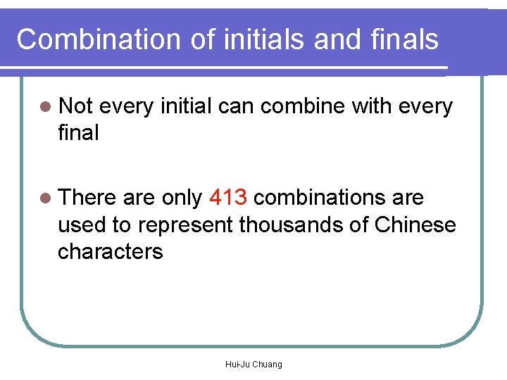 Combination of initials and finals l Not every initial can combine with every final