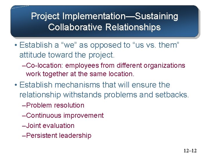 Project Implementation—Sustaining Collaborative Relationships • Establish a “we” as opposed to “us vs. them”
