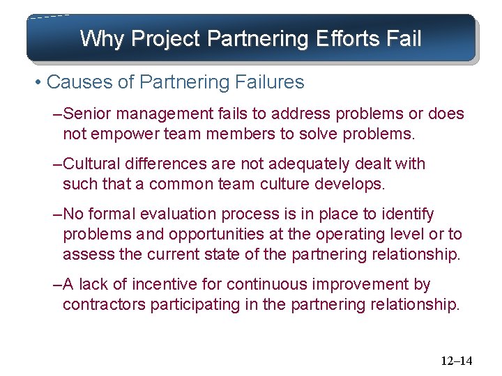 Why Project Partnering Efforts Fail • Causes of Partnering Failures – Senior management fails