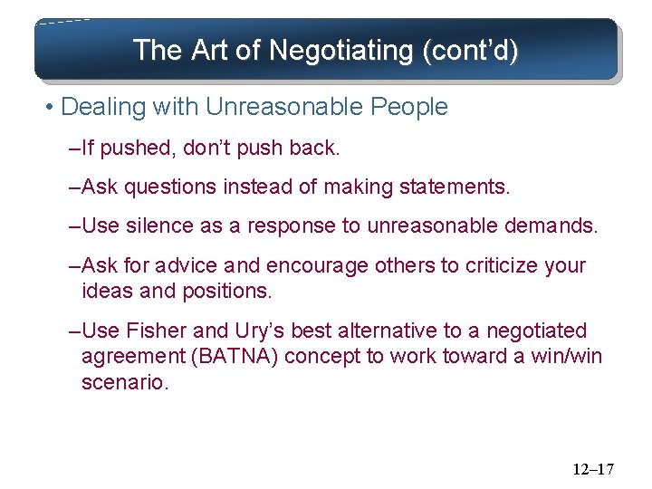 The Art of Negotiating (cont’d) • Dealing with Unreasonable People – If pushed, don’t