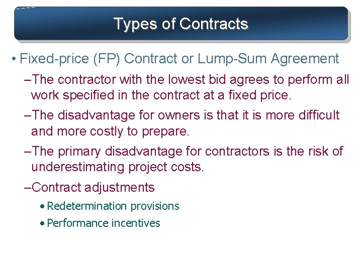 Types of Contracts • Fixed-price (FP) Contract or Lump-Sum Agreement –The contractor with the