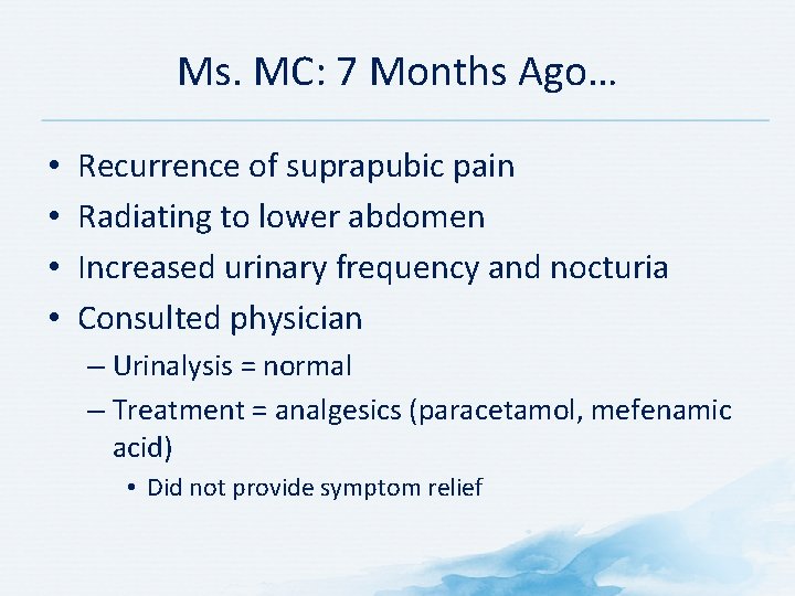 Ms. MC: 7 Months Ago… • • Recurrence of suprapubic pain Radiating to lower