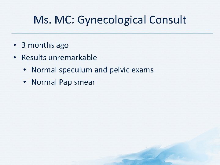 Ms. MC: Gynecological Consult • 3 months ago • Results unremarkable • Normal speculum