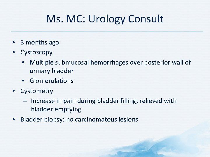 Ms. MC: Urology Consult • 3 months ago • Cystoscopy • Multiple submucosal hemorrhages