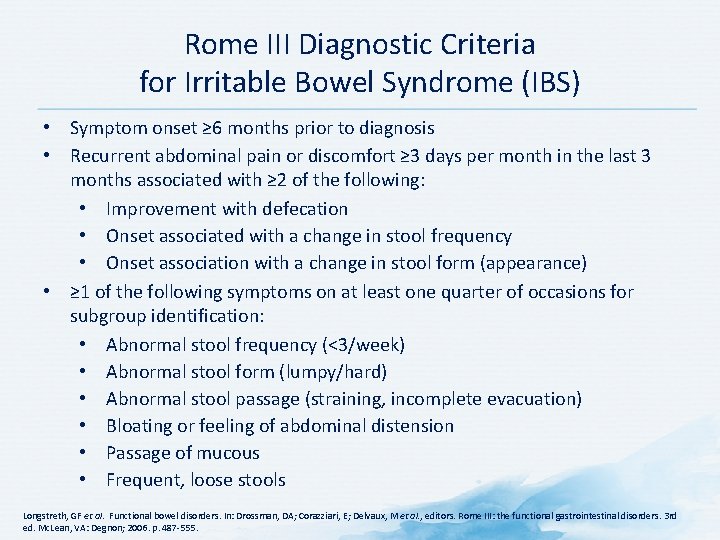 Rome III Diagnostic Criteria for Irritable Bowel Syndrome (IBS) • Symptom onset ≥ 6