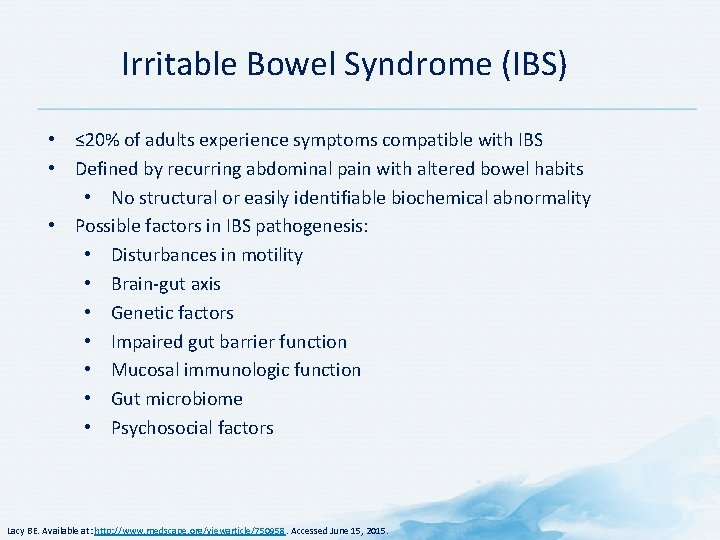 Irritable Bowel Syndrome (IBS) • ≤ 20% of adults experience symptoms compatible with IBS