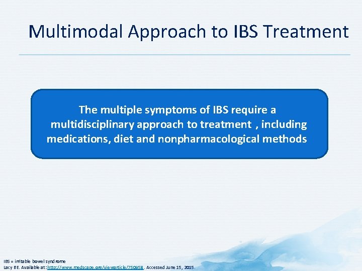 Multimodal Approach to IBS Treatment The multiple symptoms of IBS require a multidisciplinary approach