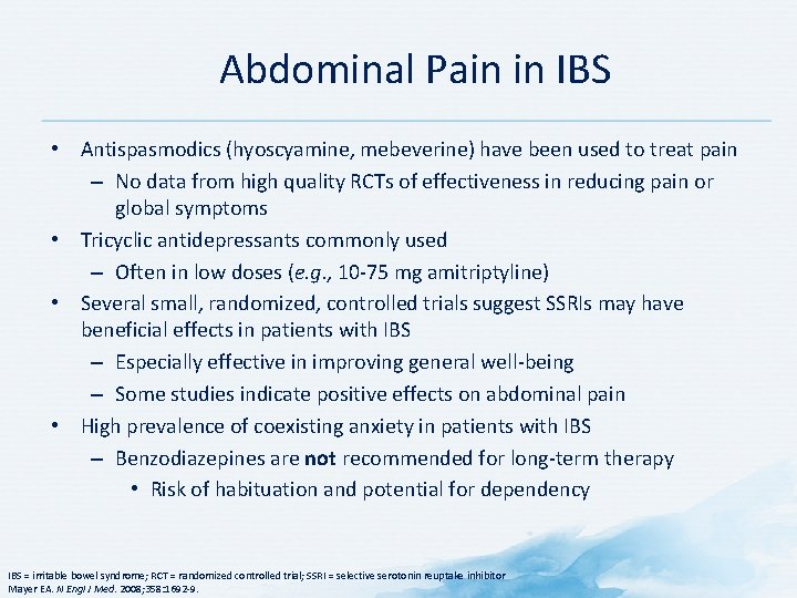 Abdominal Pain in IBS • Antispasmodics (hyoscyamine, mebeverine) have been used to treat pain