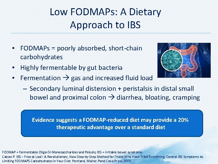 Low FODMAPs: A Dietary Approach to IBS • FODMAPs = poorly absorbed, short chain