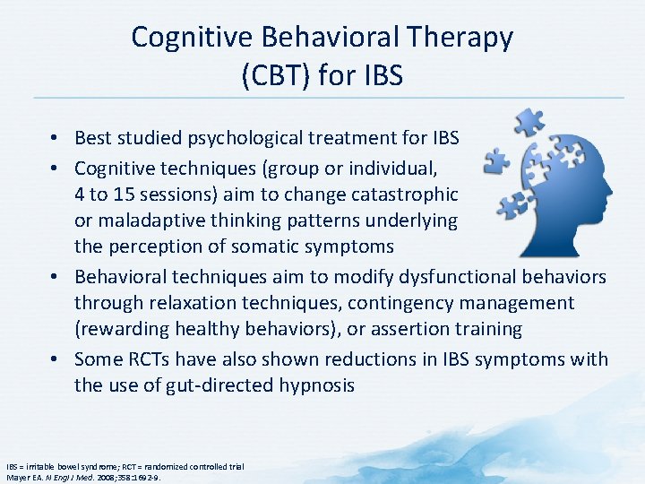 Cognitive Behavioral Therapy (CBT) for IBS • Best studied psychological treatment for IBS •